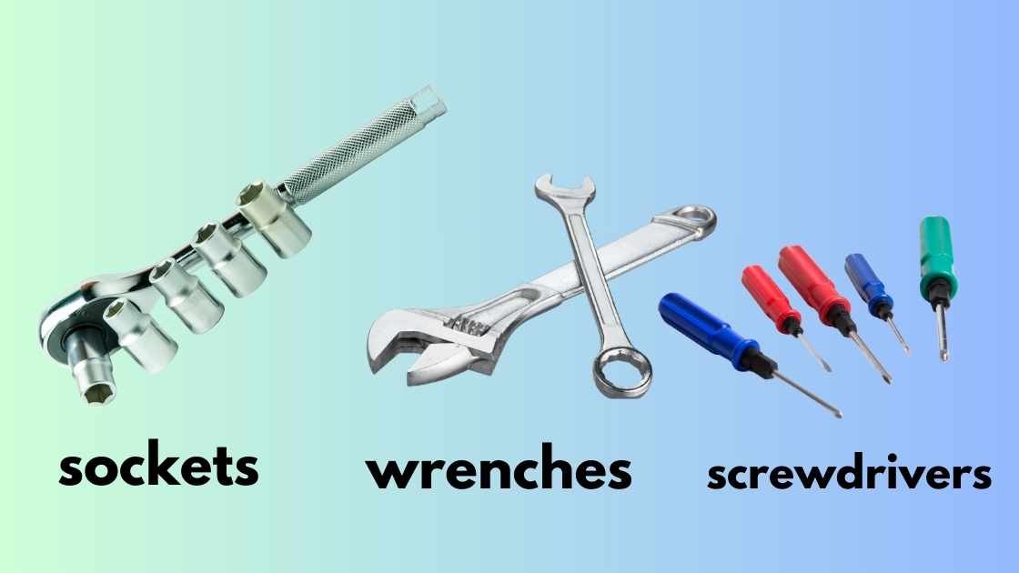 Basic hand tools (sockets, wrenches, screwdrivers)