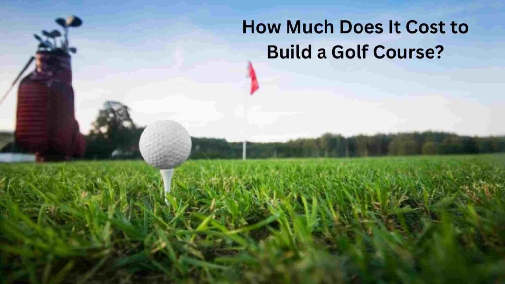 The Green Dream: Estimating Golf Course Creation Costs