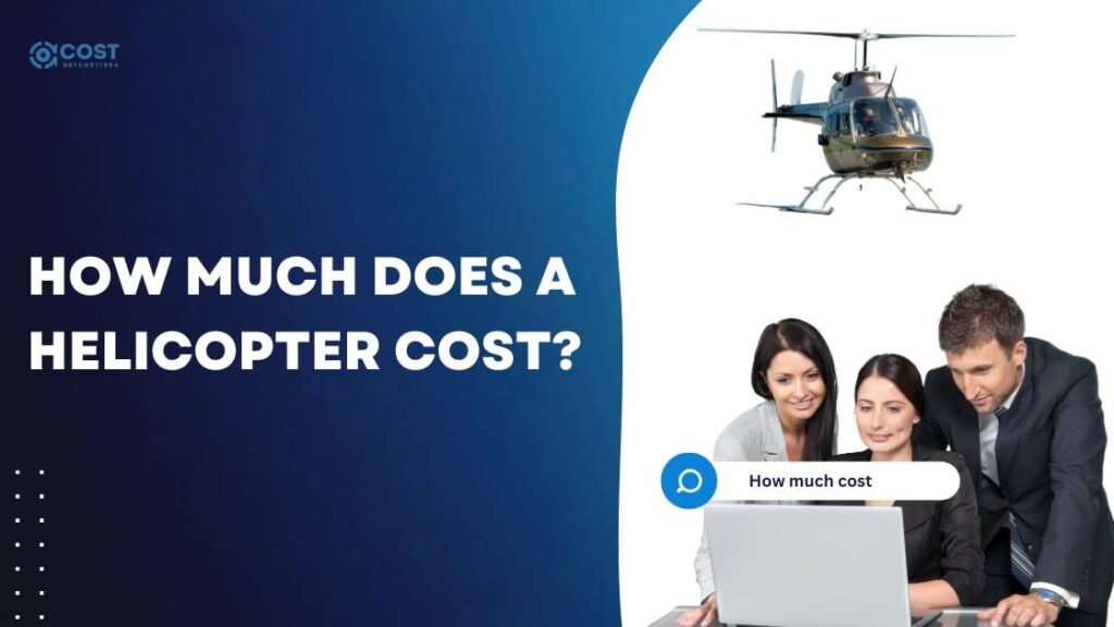 How Much Does a Helicopter Cost