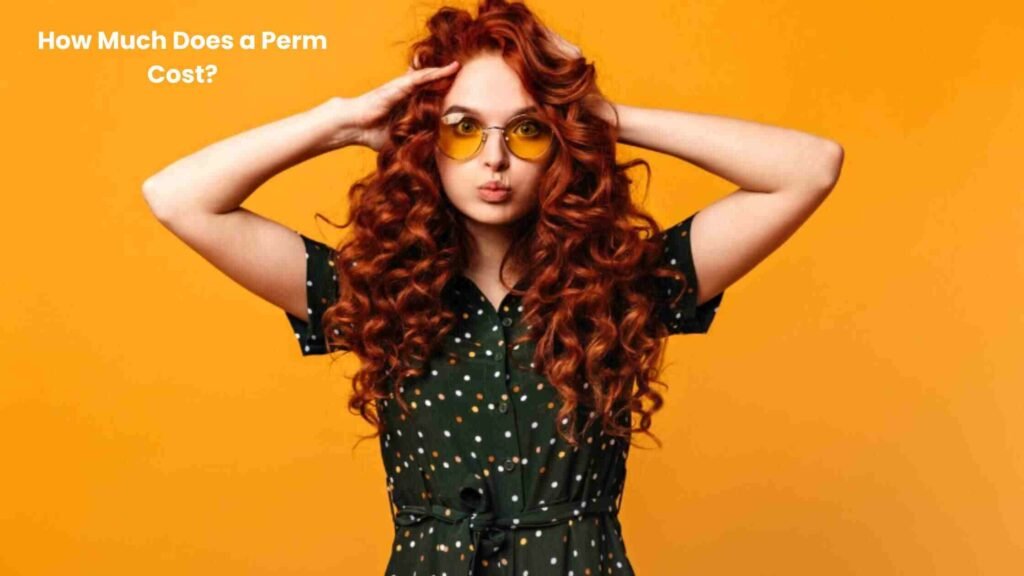 How Much Does a Perm Cost?