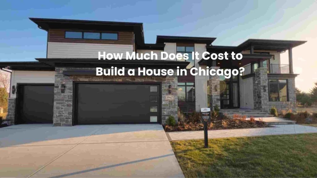 How Much Does It Cost to Build a House Chicago?