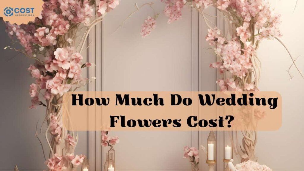 How Much Do Wedding Flowers Cost