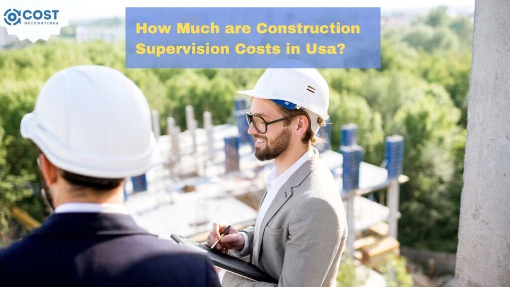 How Much are Construction Supervision Costs in Usa