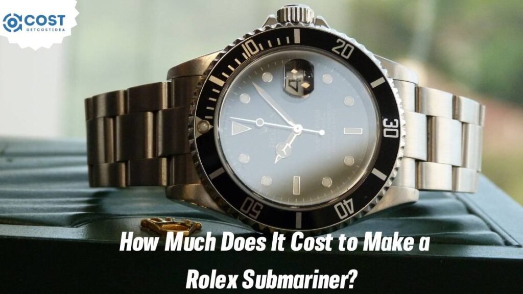 How Much Does It Cost to Make a Rolex Submariner