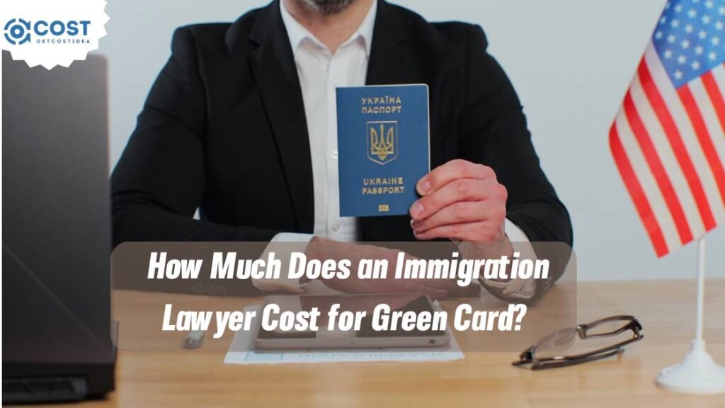 How Much Does an Immigration Lawyer Cost for Green Card